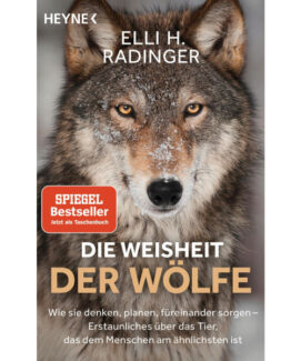 Die Weisheit der Wölfe Wie sie denken, planen, füreinander sorgen. Erstaunliches über das Tier, das dem Menschen am ähnlichsten ist Elli H. Radinger - Pries